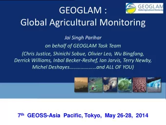 GEOGLAM :  Global Agricultural Monitoring  Jai Singh Parihar  on behalf of GEOGLAM Task Team