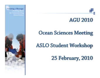 AGU 2010  Ocean Sciences Meeting  ASLO Student Workshop  25 February, 2010  Presenters  Janet