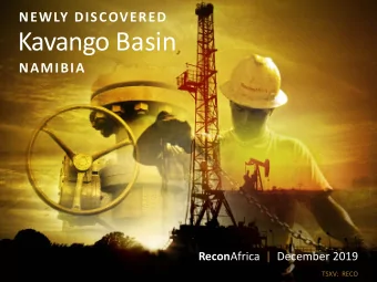 Kavango Basin  NAMIBIA Recon Africa |  December 2019  TSXV:  RECO  DISCLOSURE Certain information