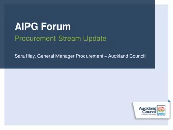 AIPG Forum  Procurement Stream Update Sara Hay, General Manager Procurement  Auckland Council