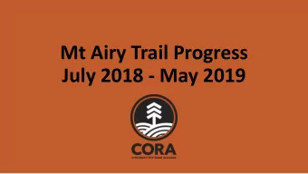 July 2018 - May 2019  Phase One Overview  Current Progress  VOLUNTEER EFFORTS  Completed Trails
