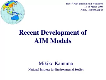 Recent Development of  Recent Development of  AIM Models  AIM Models  Mikiko Kainuma  Mikiko
