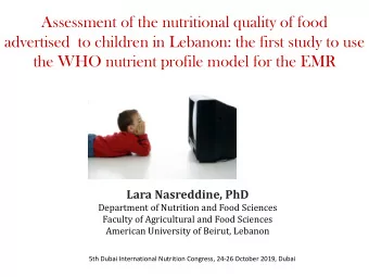 the WHO nutrient profile model for the EMR  Lara Nasreddine, PhD  Department of Nutrition and Food
