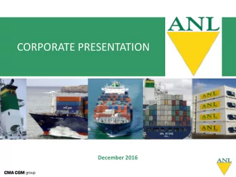 CORPORATE PRESENTATION December 2016  ANL COMPANY PROFILE  ANL is a regional specialist and an