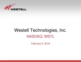 Westell Technologies, Inc.  NASDAQ: WSTL  February 9, 2018  Safe Harbor Language  Cautionary