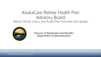 AlaskaCare Retiree Health Plan  Advisory Board  Retiree Dental, Vision, and Audio Plan Overview and