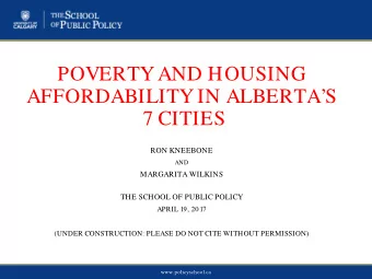 POVERTY AND HOUSING  AFFORDABILITY IN ALBERTAS  7 CITIES  RON KNEEBONE  AND  MARGARITA WILKINS
