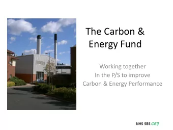 The Carbon &amp;  Energy Fund  Working together  In the P/S to improve  Carbon &amp; Energy
