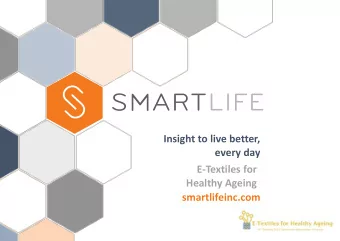 Insight to live better,  every day  E-Textiles for  Healthy Ageing  smartlifeinc.com  OVERVIEW-