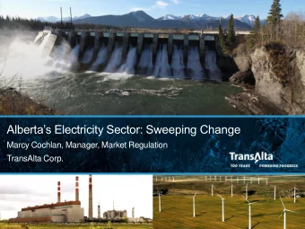 Albertas Electricity Sector: Sweeping Change  Marcy Cochlan, Manager, Market Regulation