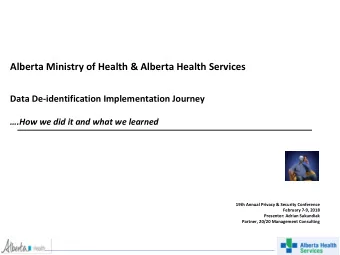 Alberta Ministry of Health &amp; Alberta Health Services  Data De-identification Implementation