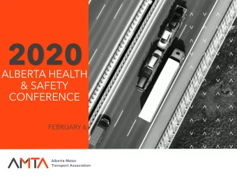 2020  ALBERTA HEALTH  &amp; SAFETY  CONFERENCE  FEBRUARY 6  SAFETY IN TRANSPORTATION  BETTER ROADS