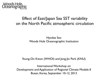 Effect of East/Japan Sea SST variability  on the North Pacific atmospheric circulation  Hyodae Seo