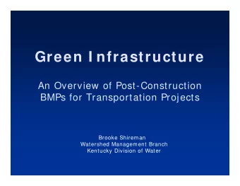 Green I nfrastructure  An Overview of Post-Construction  BMPs for Transportation Projects  Brooke