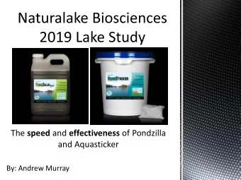 The speed and effectiveness of Pondzilla  and Aquasticker  By: Andrew Murray History of the Lake: