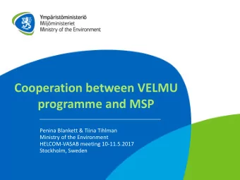 Cooperation between VELMU programme and MSP  Penina Blankett &amp; Tiina Tihlman  Ministry of the