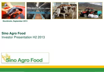 Sino Agro Food  Investor Presentation H2 2013  Agenda  1. Executive Summary  2. Company Overview