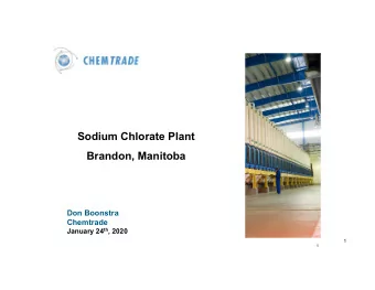 Sodium Chlorate Plant  Brandon, Manitoba  Don Boonstra  Chemtrade January 24 th , 2020  1  1