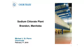 Sodium Chlorate Plant  Brandon, Manitoba  Michael J. St. Pierre  Chemtrade February 1 st , 2018  1