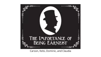 Carson, Kelsi, Dominic, and Claudia  Dramatic Irony  Algernon: Yes; poor Bunbury is  dreadfully