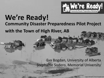 Were Ready!  Community Disaster Preparedness Pilot Project  with the Town of High River, AB  Eva
