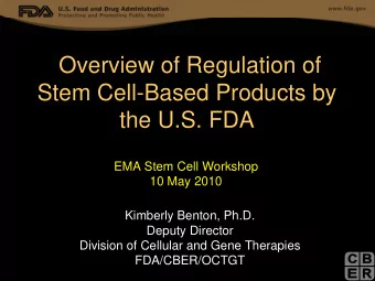 Overview of Regulation of  Stem Cell-Based Products by  the U.S. FDA  EMA Stem Cell Workshop  10
