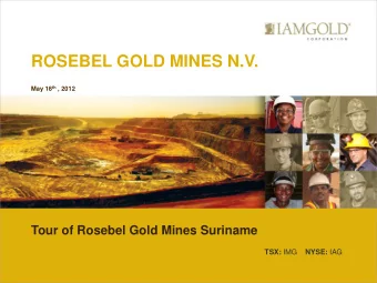 ROSEBEL GOLD MINES N.V. May 18 th , 2012  Tour of Rosebel Gold Mines Suriname TSX: IMG NYSE: IAG