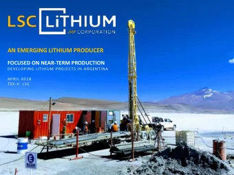 AN EMERGING LITHIUM PRODUCER  FOCUSED ON NEAR-TERM PRODUCTION  DEVELOPING LITHIUM PROJECTS IN