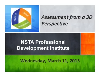 Assessment  from  a  3D    Perspec1ve    NSTA Professional  Development Institute