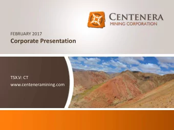 Corporate Presentation  TSX.V: CT  www.centeneramining.com  1  TSX.V: CT  |