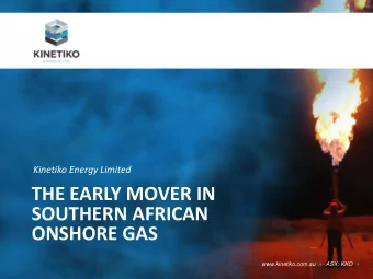THE EARLY MOVER IN  SOUTHERN AFRICAN  ONSHORE GAS  www.kinetiko.com.au       ASX: KKO  Disclaimer