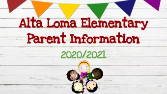 Alta Loma Elementary  Parent Information 2020/2021  ALE Office Staff  Principal  Assistant