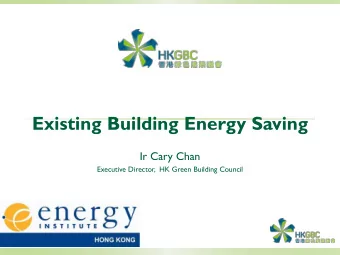 Existing Building Energy Saving  Ir Cary Chan  Executive Director,  HK Green Building Council