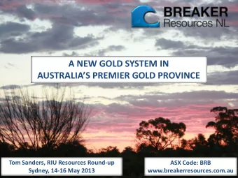 A NEW GOLD SYSTEM IN  AUSTRALIAS PREMIER GOLD PROVINCE  Tom Sanders, RIU Resources Round-up  ASX