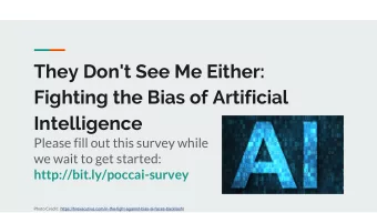 They Don't See Me Either:  Fighting the Bias of Artificial  Intelligence  Please fill out this