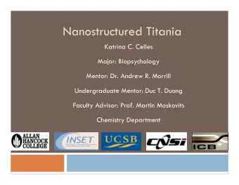 Nanostructured Titania  Katrina C. Celles  Major: Biopsychology  Mentor: Dr. Andrew R. Morrill
