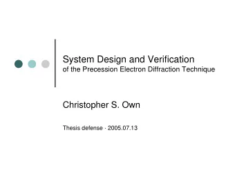 System Design and Verification  of the Precession Electron Diffraction Technique  Christopher S.