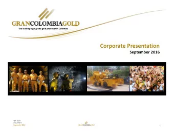 Corporate Presentation September 2016 TSX: GCM OTC: TPRFF September 2016  1  DISCLAIMER Forward