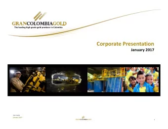 Corporate Presentation January 2017 TSX: GCM January 2017  1  DISCLAIMER Forward  Looking