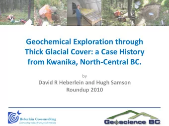 Geochemical Exploration through  Thick Glacial Cover: a Case History  from Kwanika, North-Central