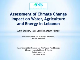 Assessment of Climate Change  Impact on Water, Agriculture  and Energy in Lebanon  Amin Shaban,