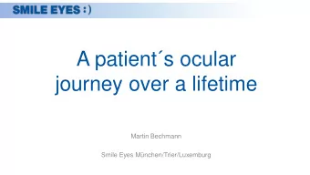 A patients ocular  journey over a lifetime  Martin Bechmann  Smile Eyes Mnchen/Trier/Luxemburg