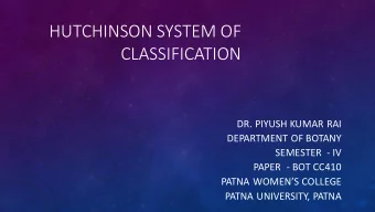 HUTCHINSON SYSTEM OF  CLASSIFICATION  DR. PIYUSH KUMAR RAI  DEPARTMENT OF BOTANY  SEMESTER  - IV