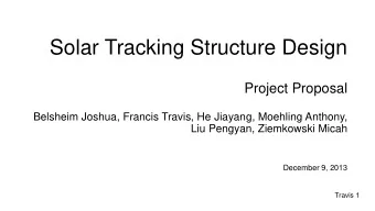 Solar Tracking Structure Design  Project Proposal  Belsheim Joshua, Francis Travis, He Jiayang,