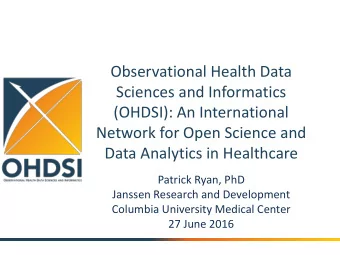 Observational Health Data  Sciences and Informatics  (OHDSI): An International  Network for Open