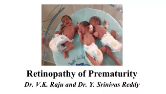Retinopathy of Prematurity  Dr. V.K. Raju and Dr. Y. Srinivas Reddy  ROP- Introduction