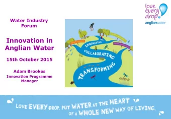 Innovation in  Anglian Water  15th October 2015  Adam Brookes  Innovation Programme  Manager