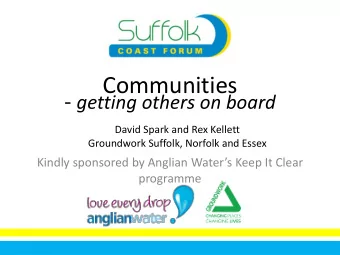 Communities - getting others on board  David Spark and Rex Kellett  Groundwork Suffolk, Norfolk and