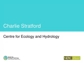 Charlie Stratford  Centre for Ecology and Hydrology  Overview of relevant activities