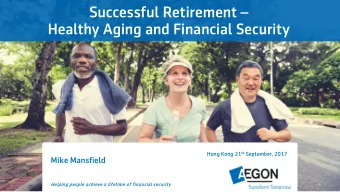 Successful Retirement   Healthy Aging and Financial Security Hong Kong 21 st September, 2017